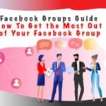 Facebook Groups Guide: How To Get the Most Out of Your Facebook Group