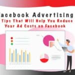 7 Tips That Will Help You Reduce the Cost of Your Facebook Ads