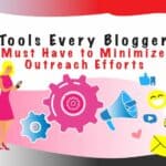 The Must Have Blogger Outreach Tools to Minimize Your Marketing Efforts